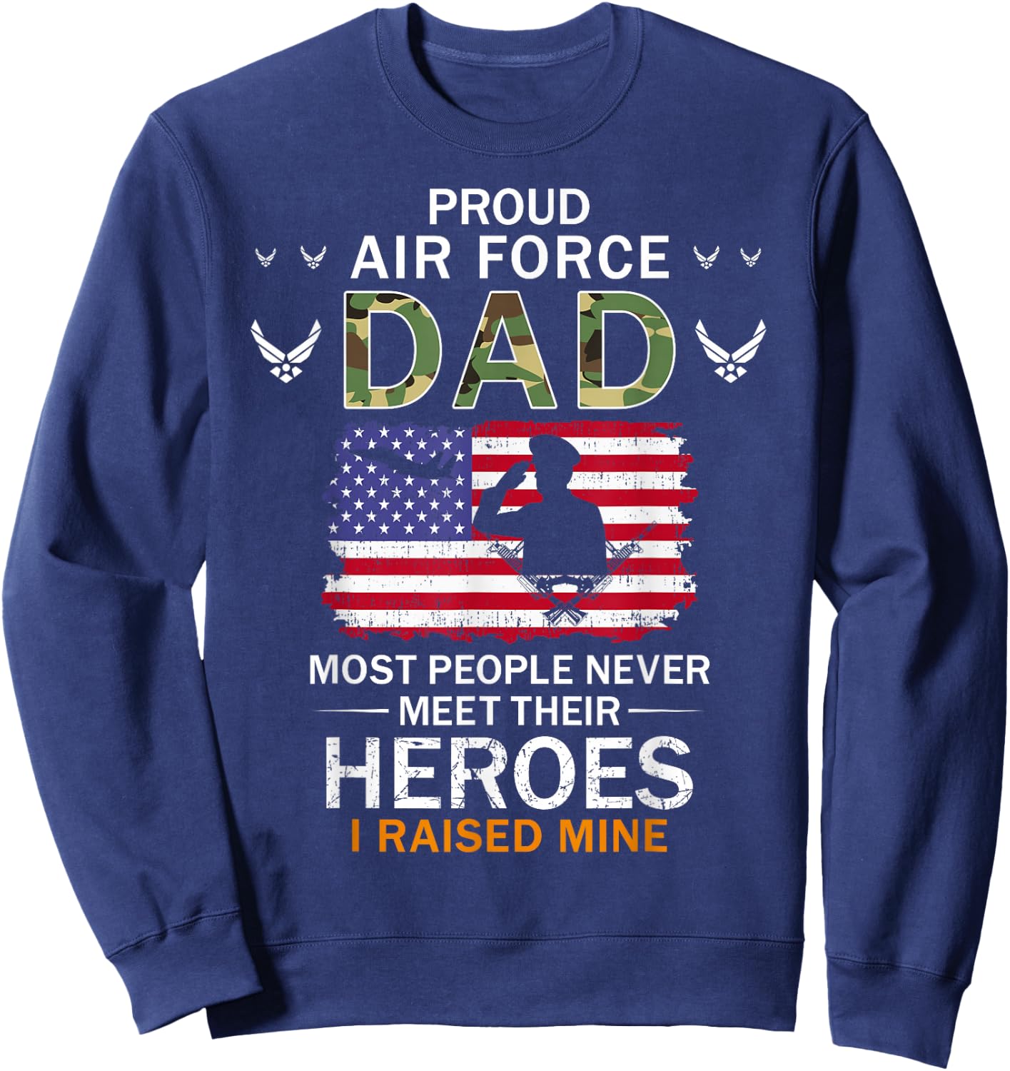 Proud Air Force Dad I Raised My Heroes Camouflage Army Sweatshirt - Sweatshirt | Navy