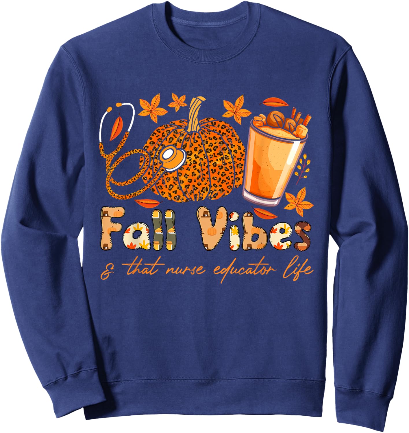 Fall vibes and that Nurse Educator life thanksgiving pumpkin Sweatshirt - Sweatshirt | Navy
