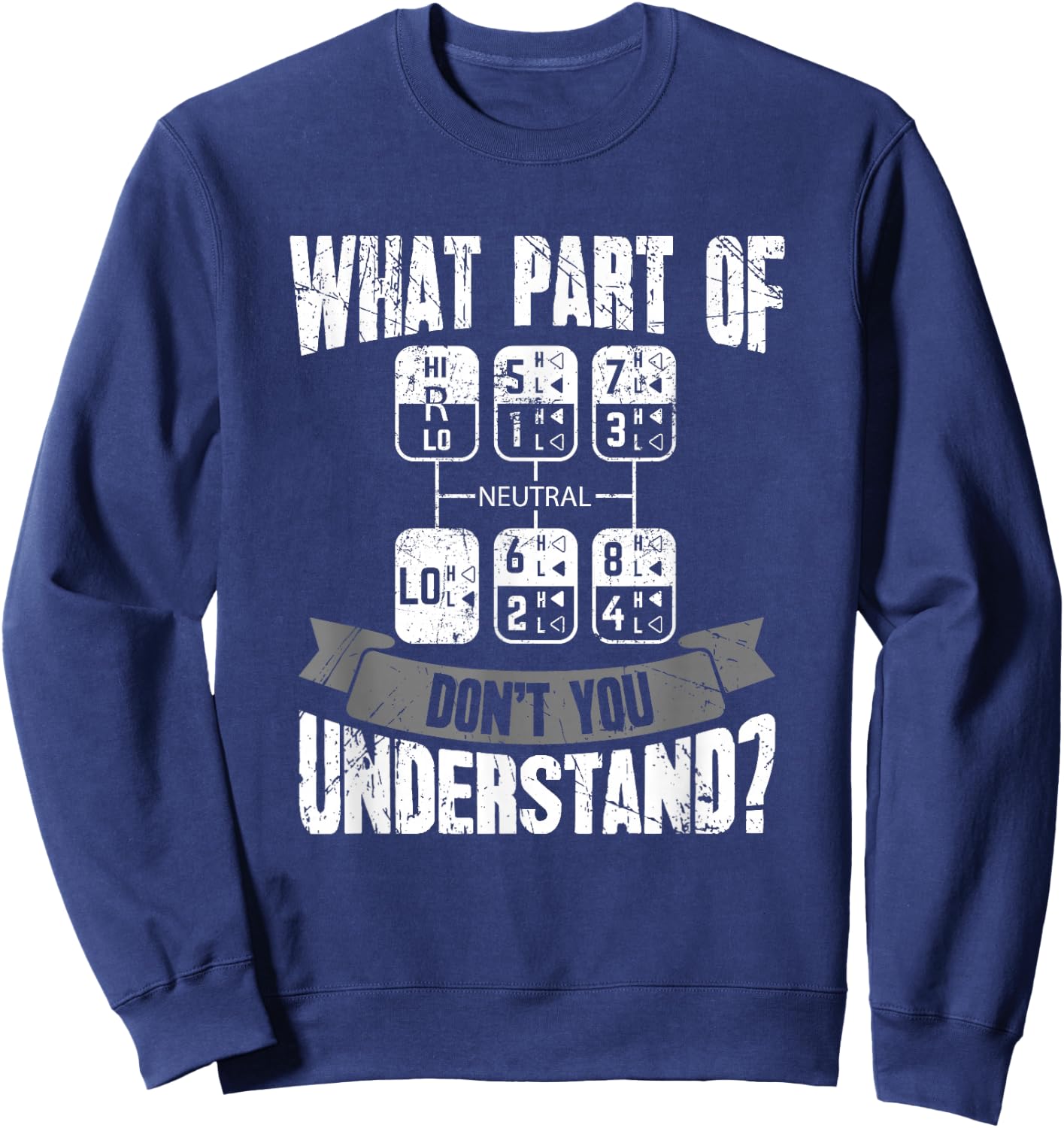 What Part Of Don't You Understand Trucker Gift Truck Driver Sweatshirt - Sweatshirt | Navy