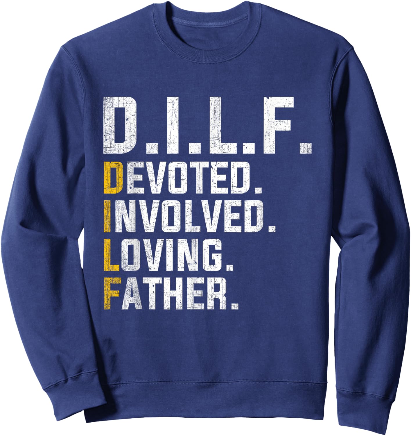 DILF Devoted Involved Loving Father D.I.L.F. Fathers Day Dad Sweatshirt - Sweatshirt | Navy