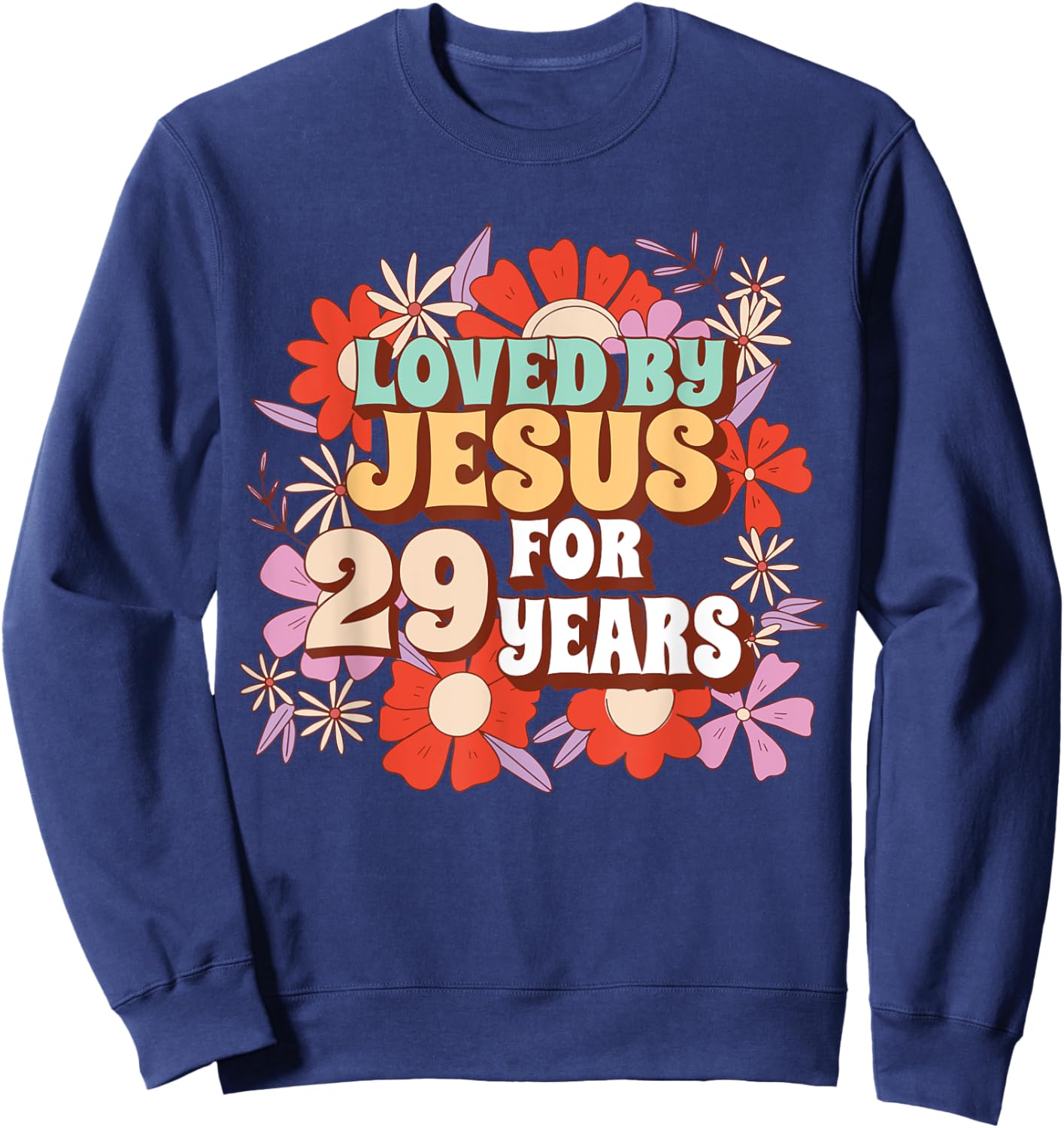 Loved By Jesus For 29 Years 29th Birthday Christian Theme Sweatshirt - Sweatshirt | Navy