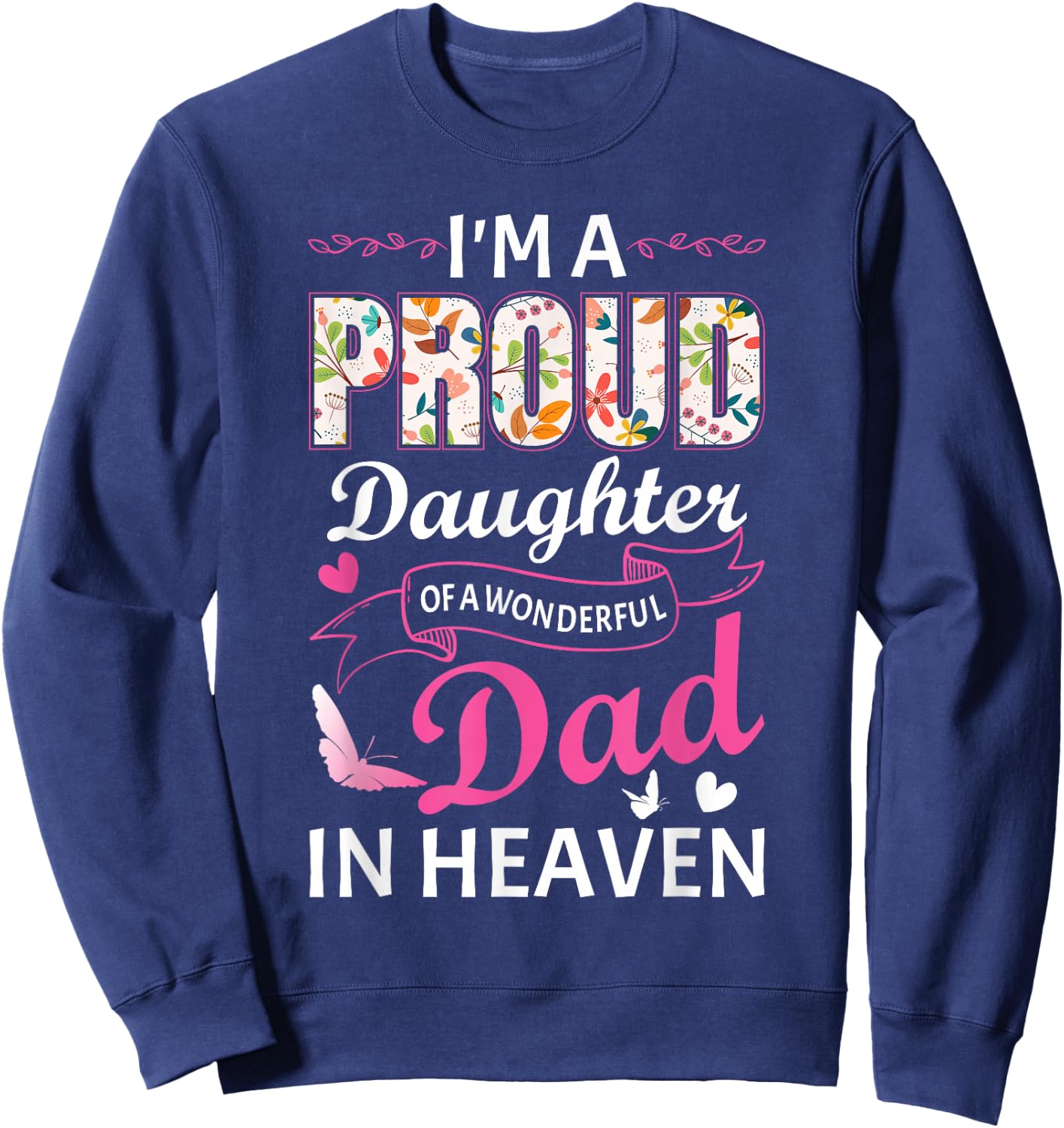 I'm A Proud Daughter Of A Wonderful Dad In Heaven Floral Sweatshirt - Sweatshirt | Navy