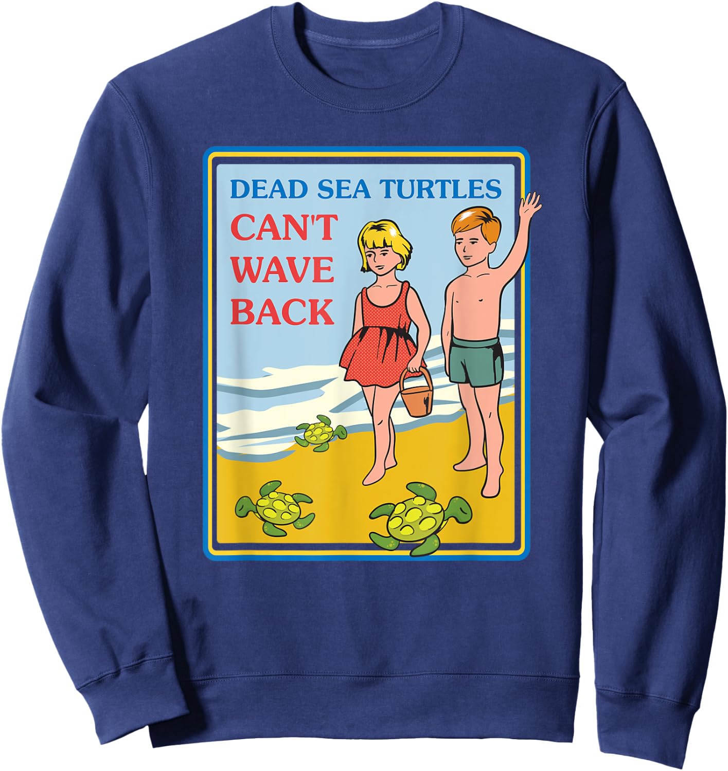 Dead Sea Turtles Can't Wave Back Sarcastic Gifts - Sarcastic Sweatshirt - Sweatshirt | Navy