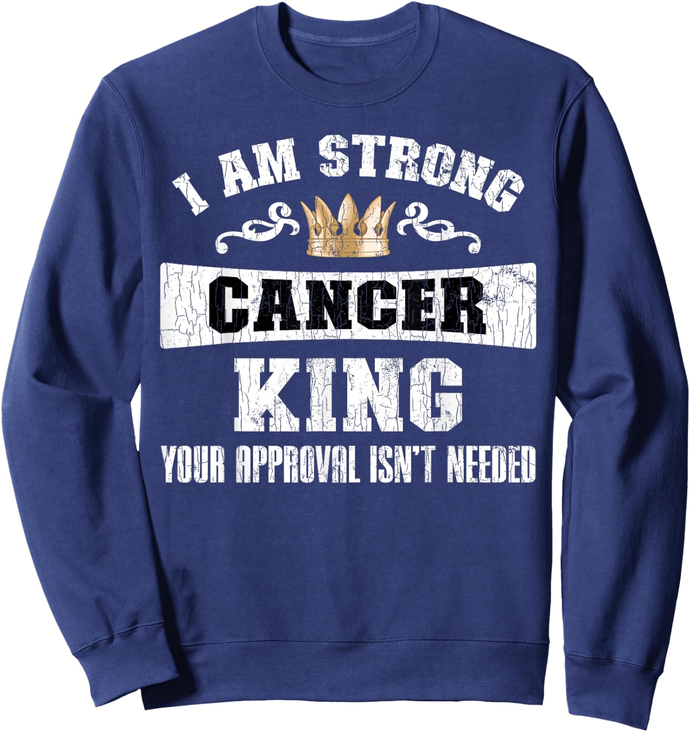 Zodiac Sign Funny I Am Strong Cancer King Graphic Sweatshirt - Sweatshirt | Navy