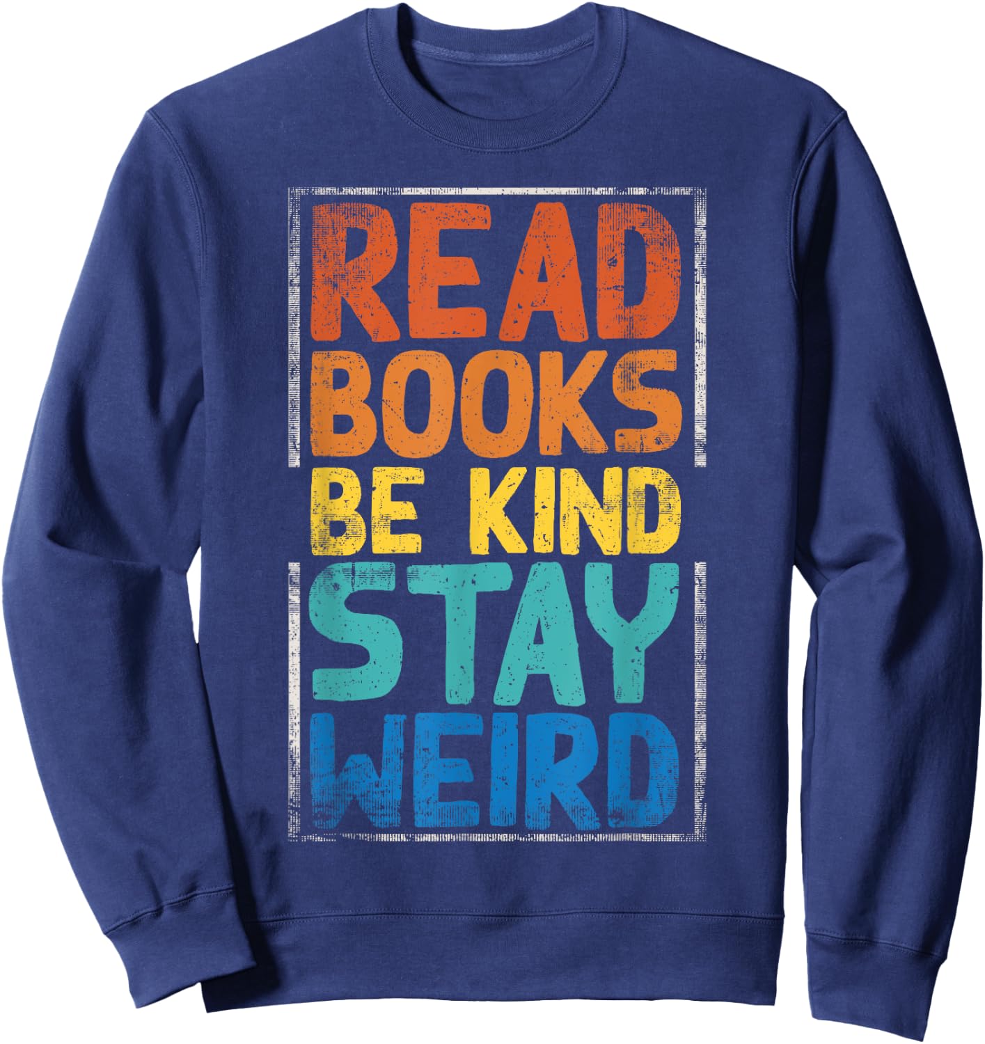 Read Books Be Kind Stay Weird Sweatshirt - Sweatshirt | Navy