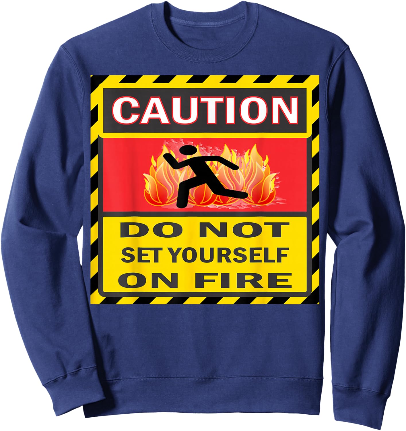 Caution Do Not Set Yourself On Fire Sweatshirt - Sweatshirt | Navy