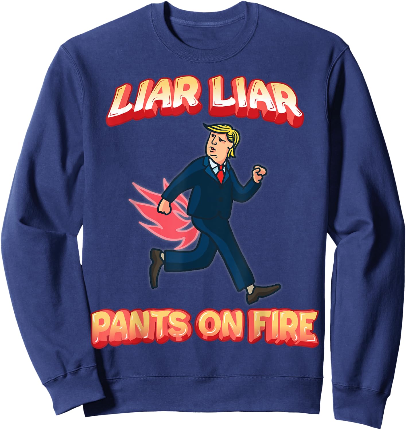 Liar Liar Pants Are On Fire Anti President Trump Election Sweatshirt - Sweatshirt | Navy