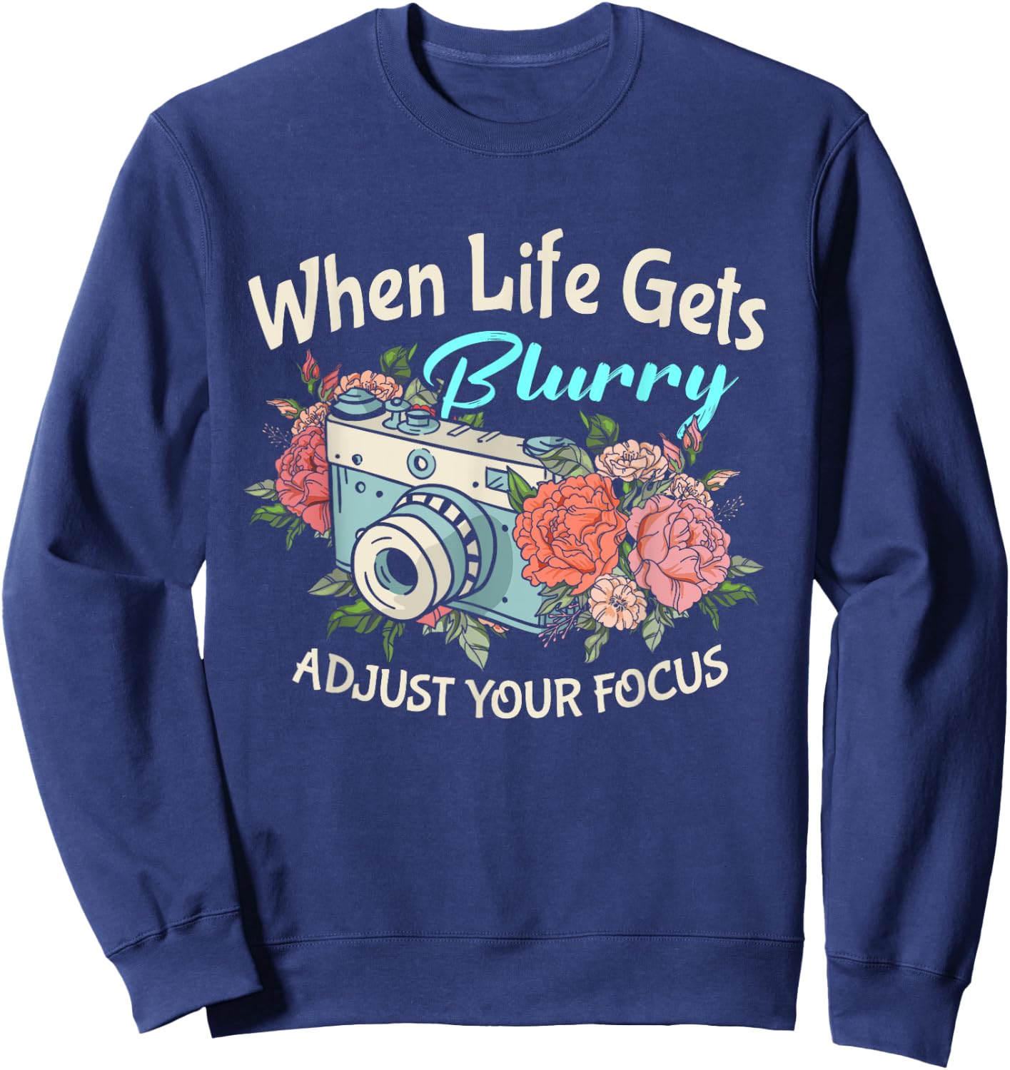 When Life Gets Blurry Adjust Your Focus Photography Camera Sweatshirt - Sweatshirt | Navy