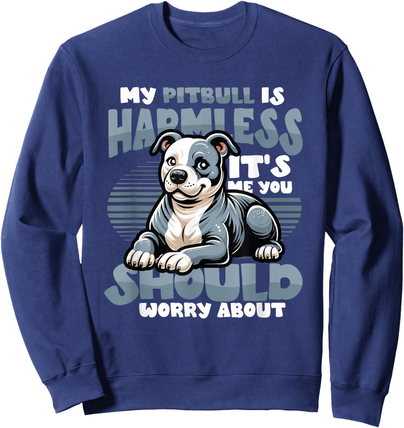 My Pitbull Is Harmless Its Me You Should Worry About Pitbull Sweatshirt - Sweatshirt | Navy