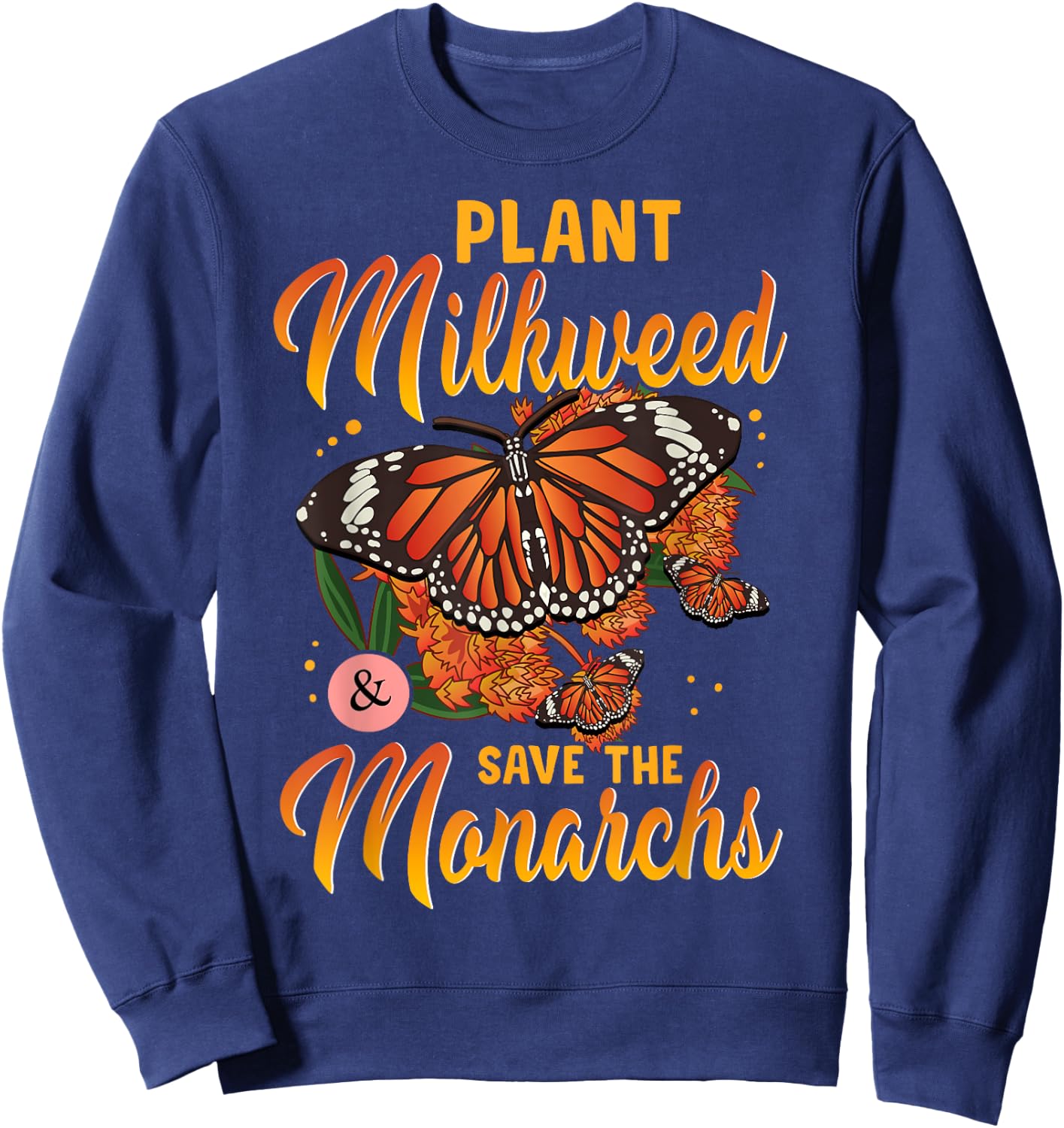 Plant Milkweed Save Monarch Butterfly Butterflies Sweatshirt - Sweatshirt | Navy