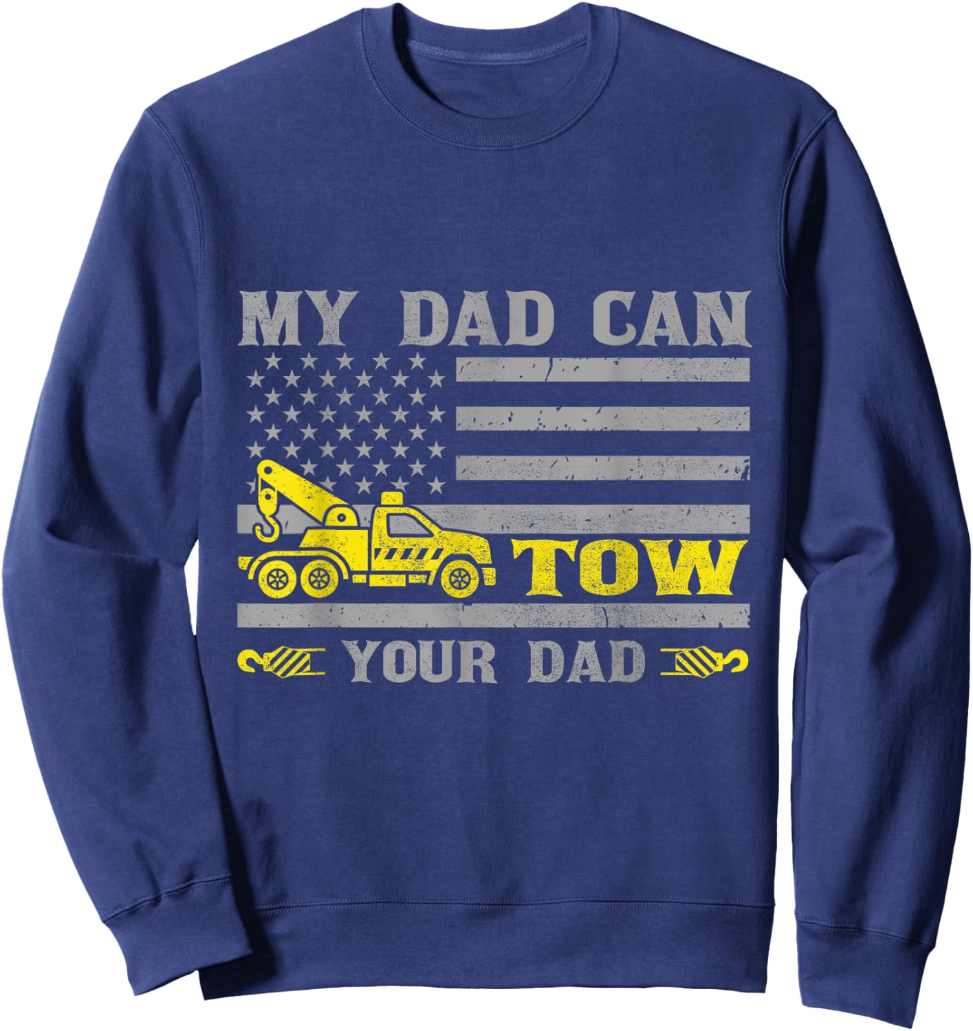 My Dad Can Tow Your Dad Funny Tow Truck Operator Sweatshirt - Sweatshirt | Navy