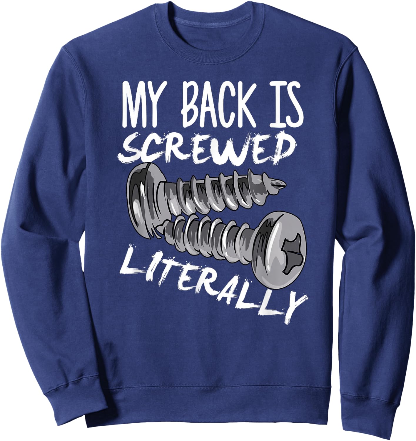 My Back Is Screwed Literally Funny Spinal Fusion Surgery Sweatshirt - Sweatshirt | Navy