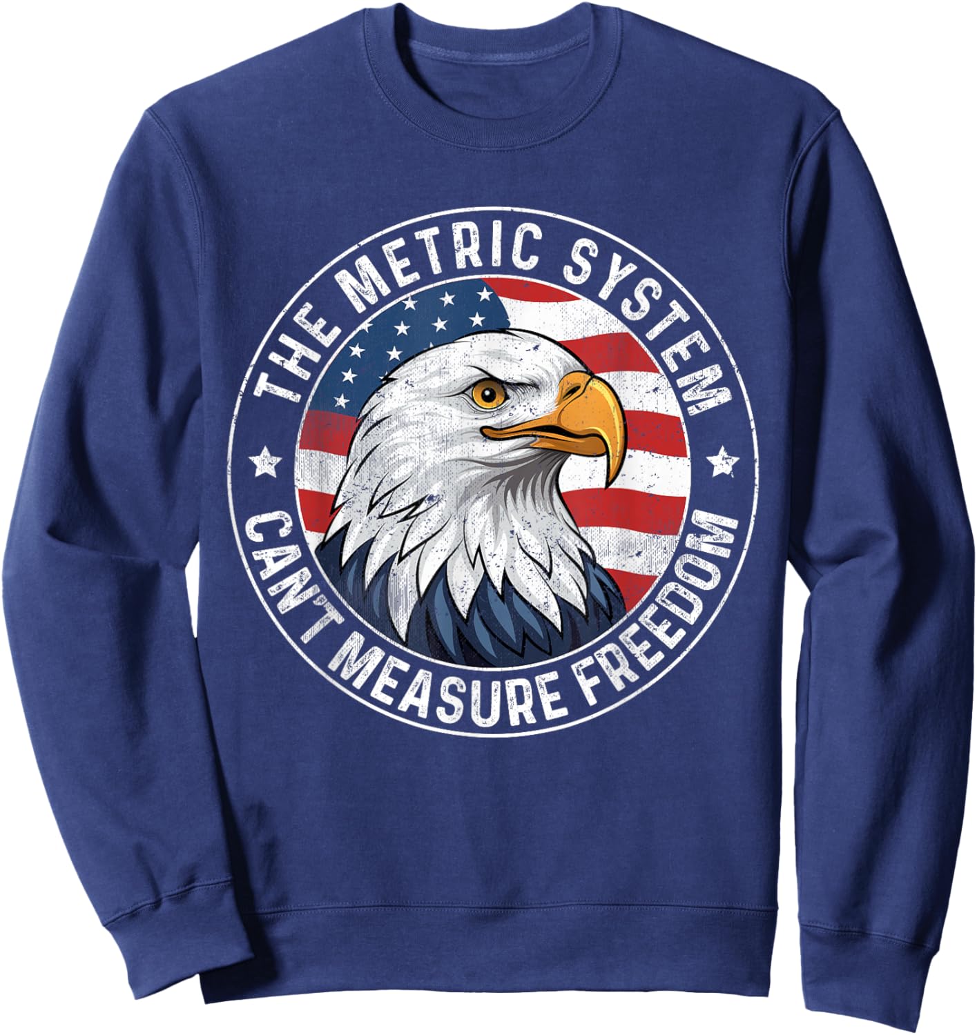 The Metric System Can't Measure Freedom 4th Of July Eagle Sweatshirt - Sweatshirt | Navy