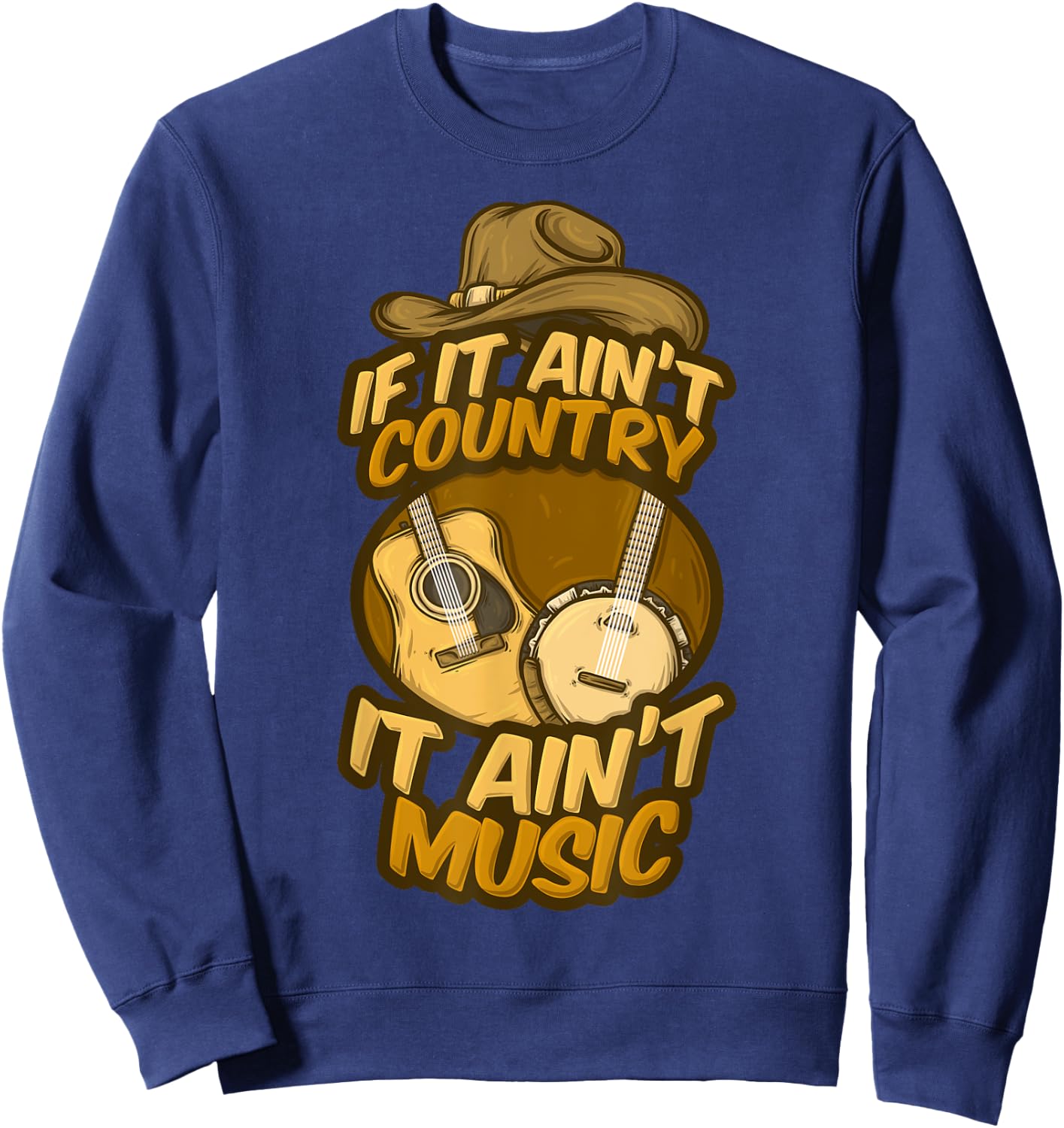 If It Ain't Country It Ain't Music Musician Guitar Band Song Sweatshirt - Sweatshirt | Navy