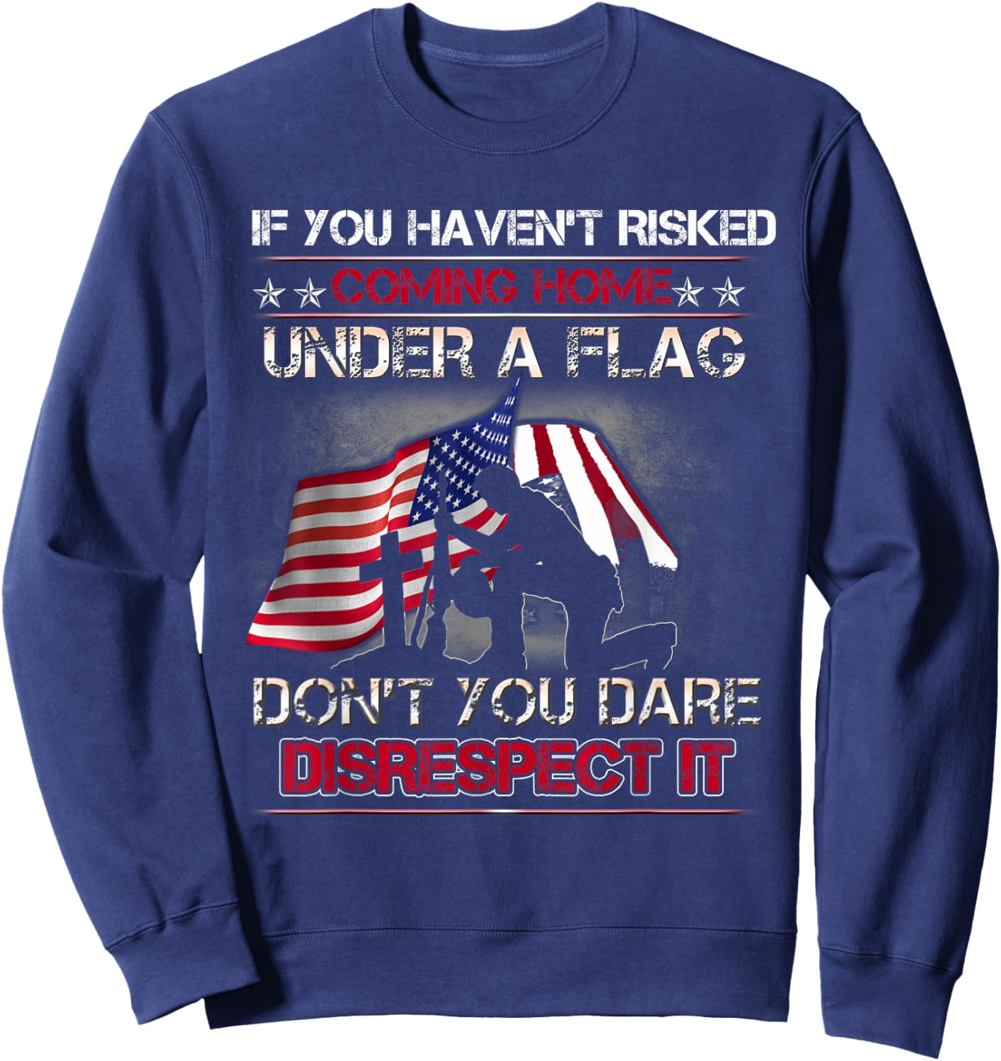 If You Haven't Risked Coming Home Under A Flag Back Memorial Sweatshirt - Sweatshirt | Navy