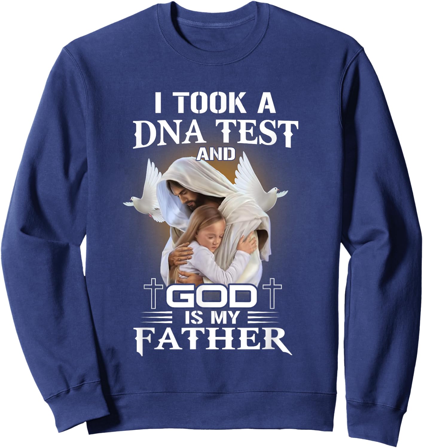 I Took DNA Test God Is My Father Christian Faith Jesus God Sweatshirt - Sweatshirt | Navy