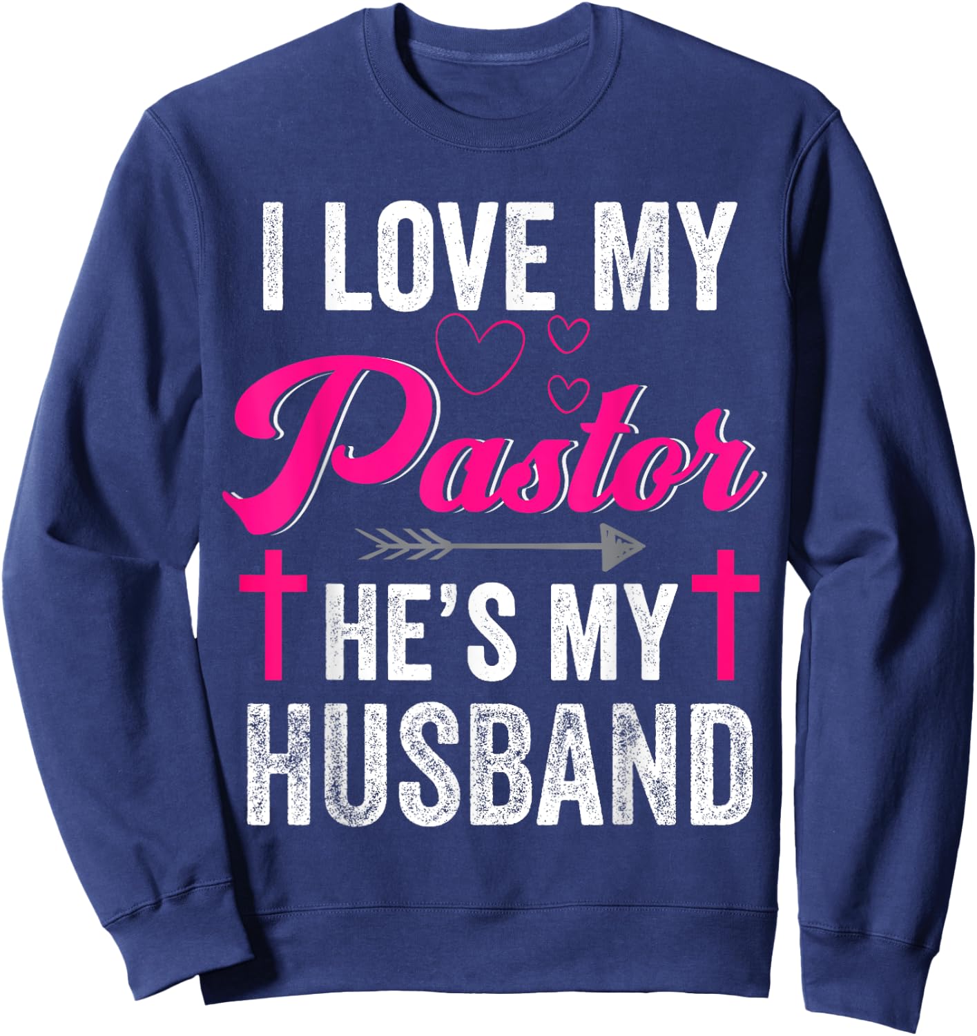 I Love My Pastor He Is My Husband Christian Appreciation Sweatshirt - Sweatshirt | Navy