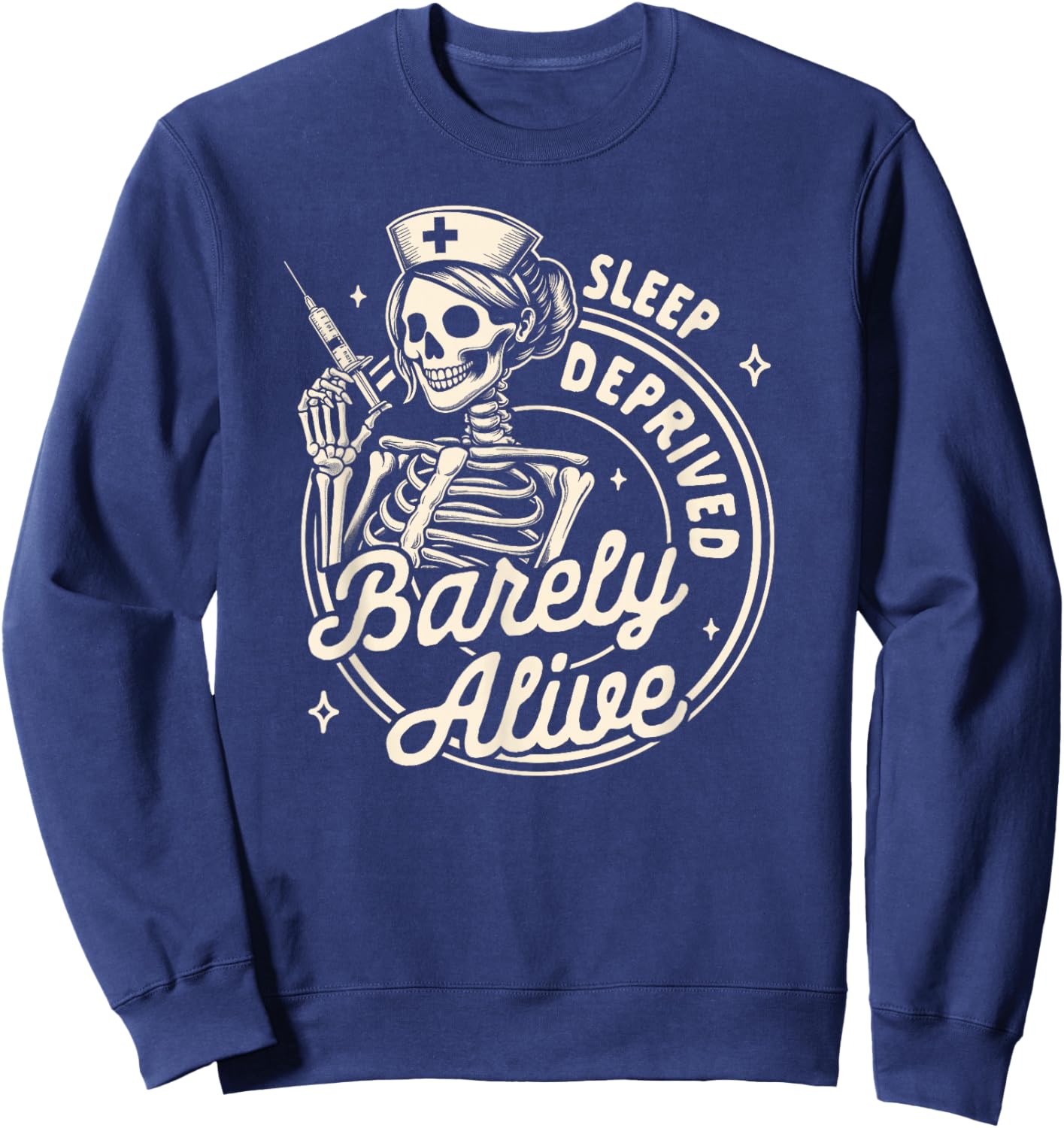 Nurse Life RN ER Nursing Sleeps Deprived Barely That Alive Sweatshirt - Sweatshirt | Navy