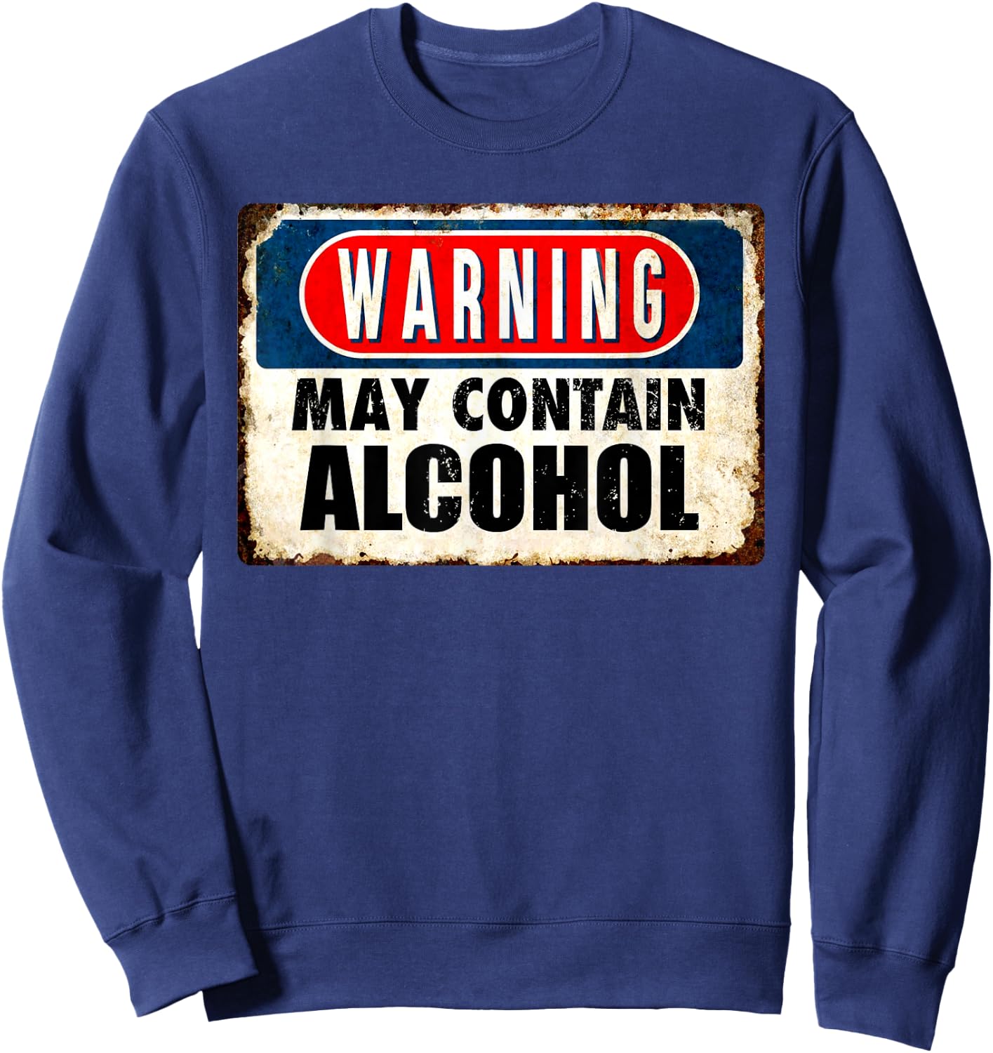 WARNING May Contain Alcohol Funny Sarcastic Drinking Sweatshirt - Sweatshirt | Navy