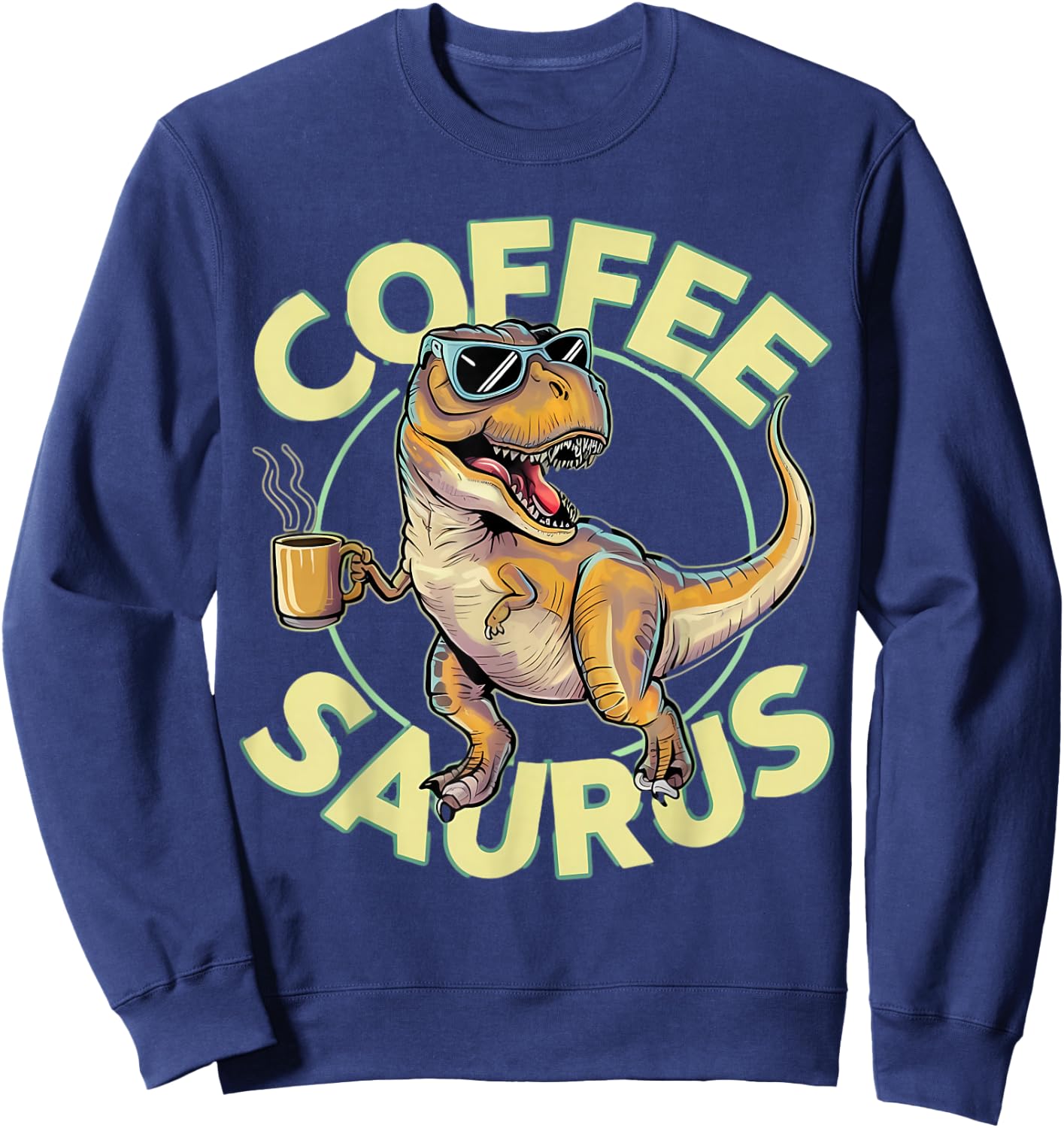 Coffee Saurus Trex Dinosaur Coffeesaurus Sweatshirt - Sweatshirt | Navy