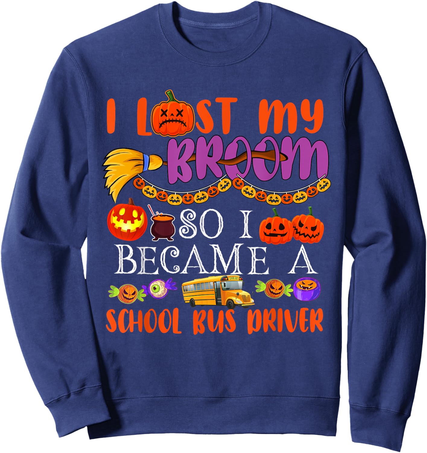 I Lost My Broom So I Became A School Bus Driver Halloween Sweatshirt - Sweatshirt | Navy