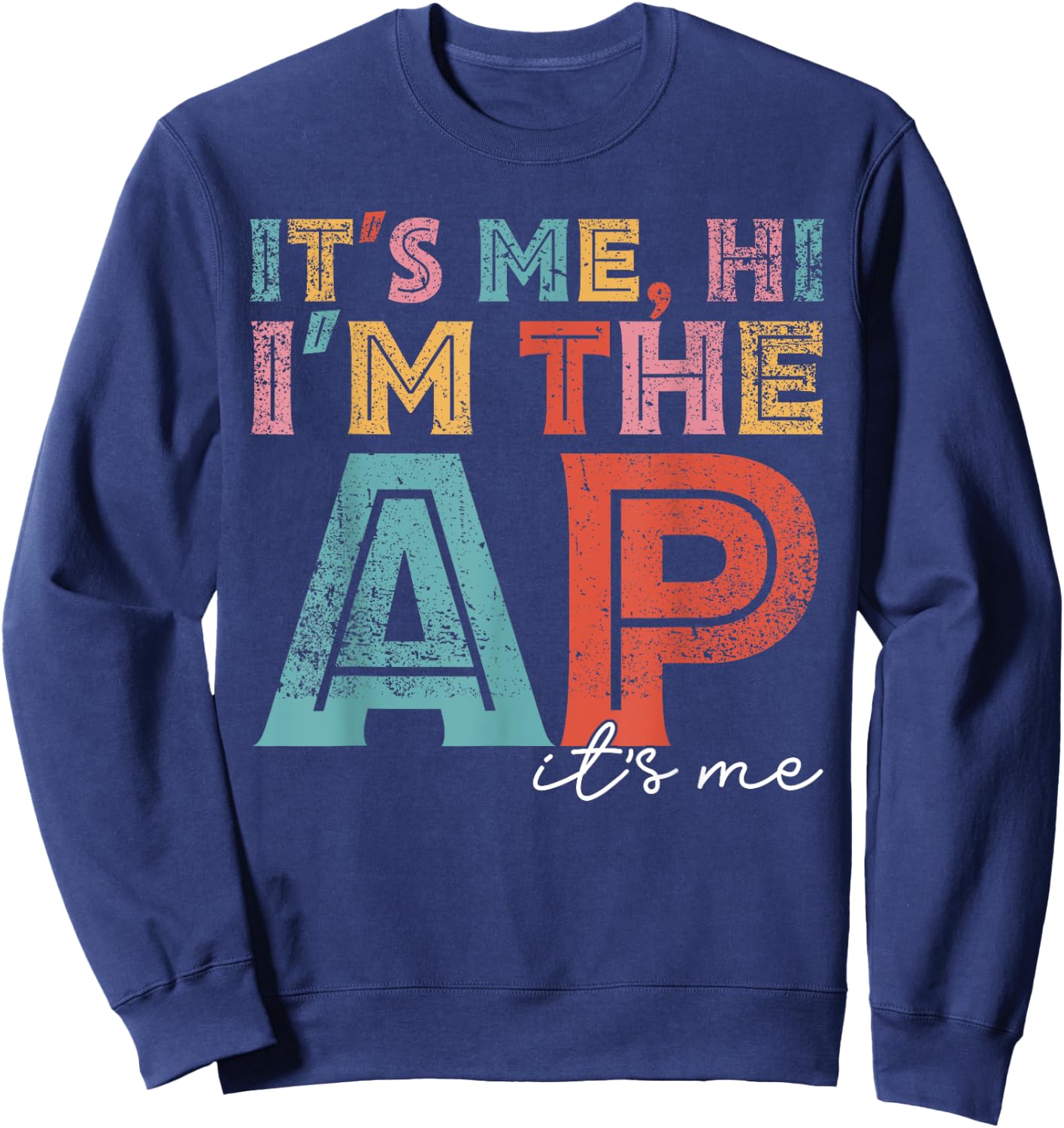 Funny It's Me Hi I'm The Ap It's Me Assistant Principal Sweatshirt - Sweatshirt | Navy
