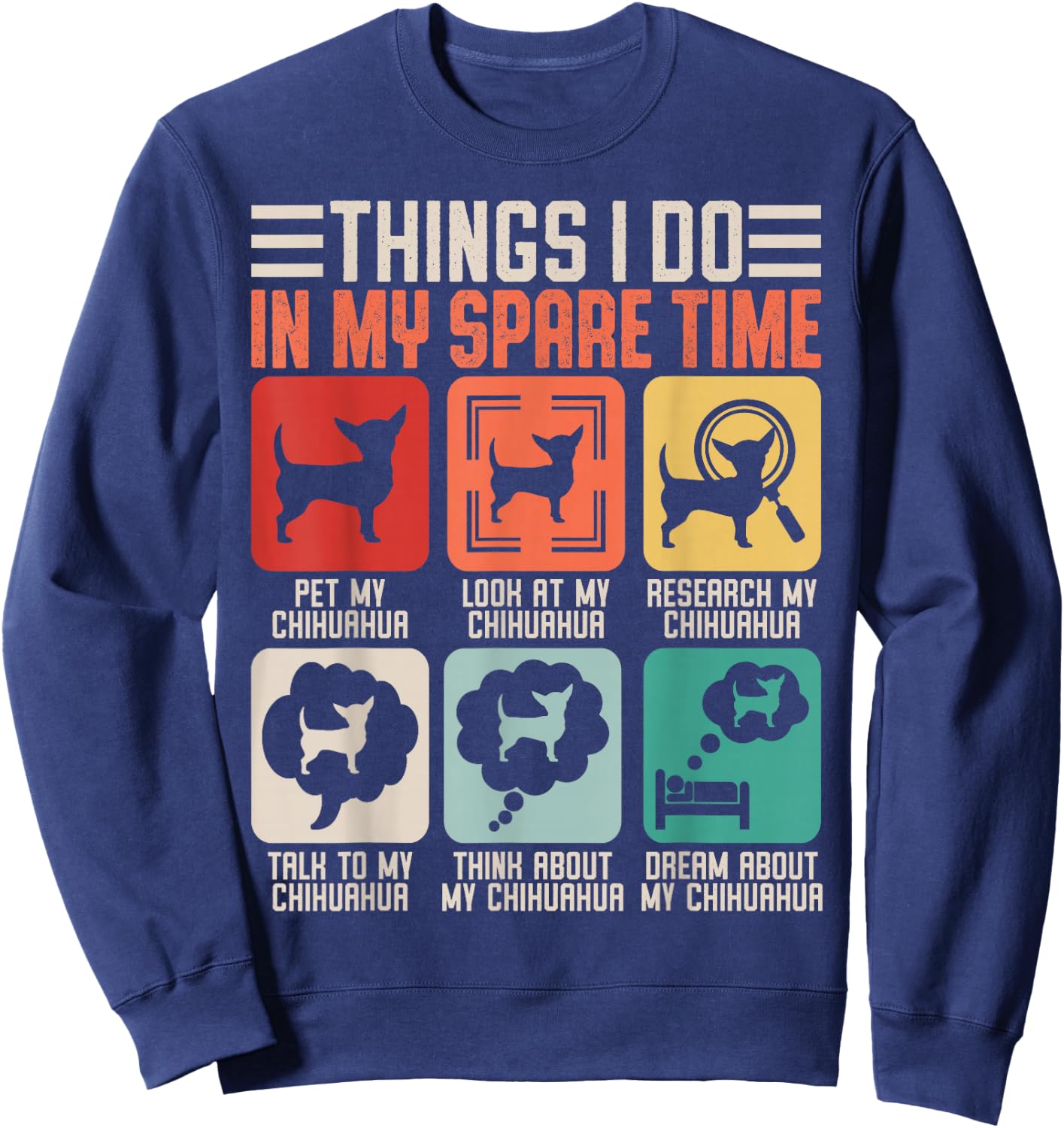 Things I Do in My Spare Time Pet My Chihuahua Sweatshirt - Sweatshirt | Navy