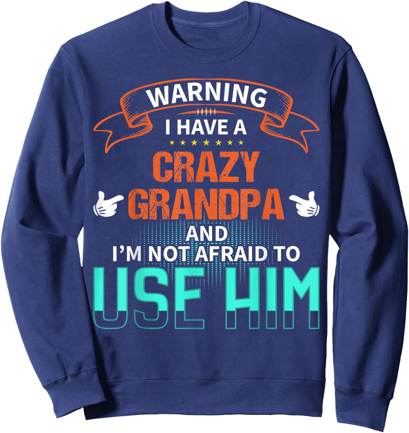 Warning I have a crazy grandpa and I'm not afraid to use him Sweatshirt - Sweatshirt | Navy