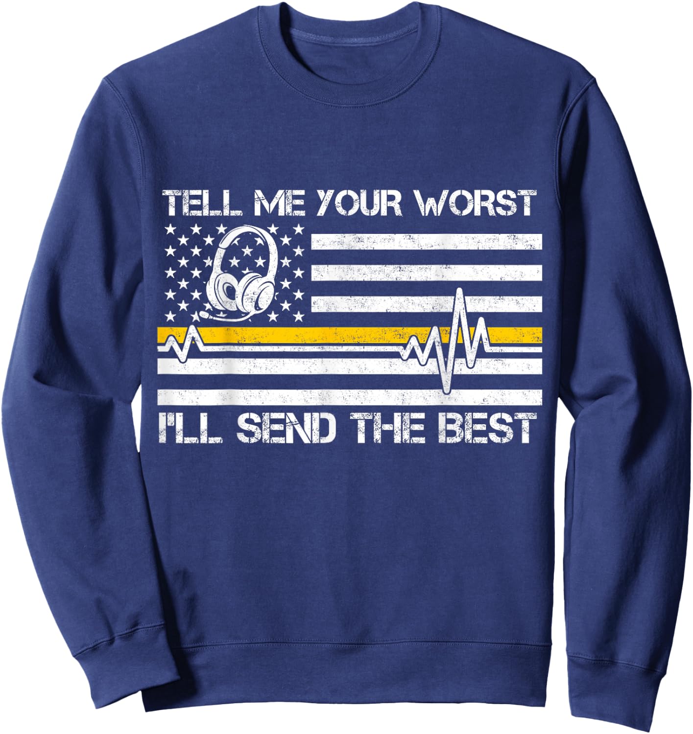 911 Dispatcher Flag Tell Me Your Worst I'll Send The Best Sweatshirt - Sweatshirt | Navy