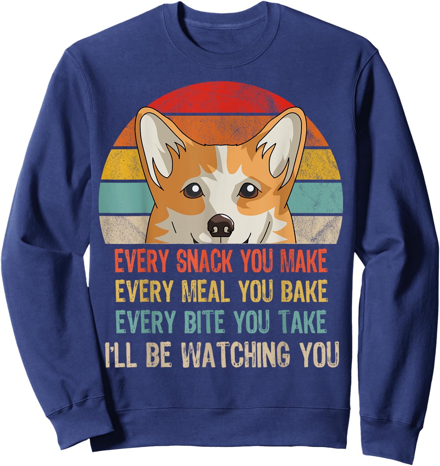 Funny Corgi Retro Every Snack You Make Every Meal You Bake Sweatshirt - Sweatshirt | Navy