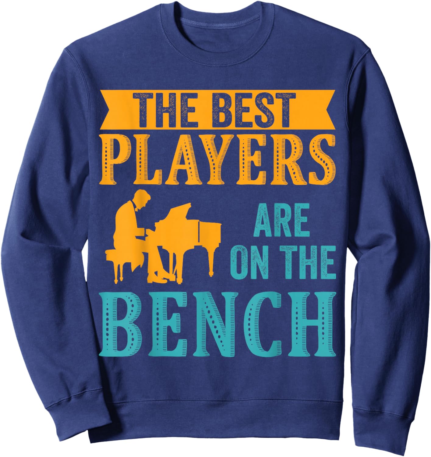 The Best Players Are On The Bench Piano Player Pianist Sweatshirt - Sweatshirt | Navy