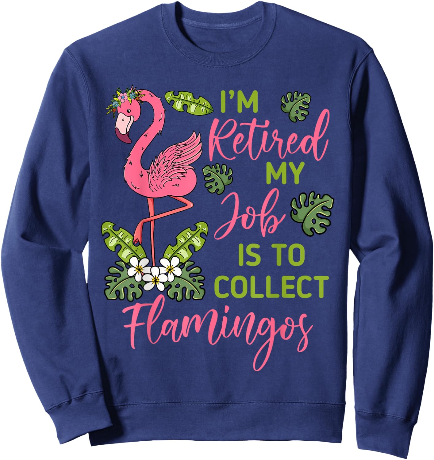 I'm Retired My Job Is To Collect Flamingos Retired Grandma Sweatshirt - Sweatshirt | Navy