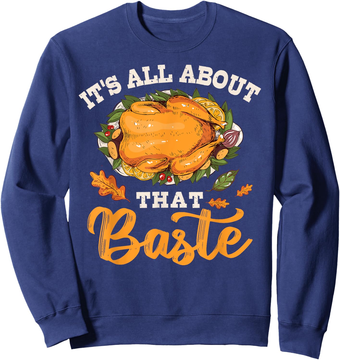 I'm All About That Baste Gift Thanksgiving Sweatshirt - Sweatshirt | Navy