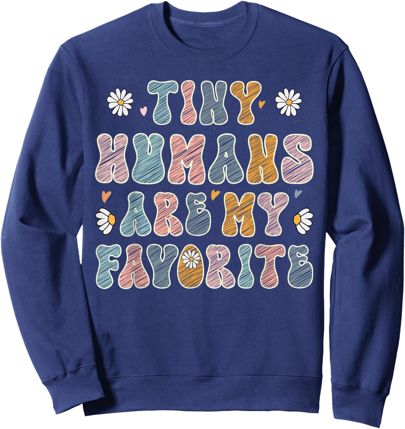 Tiny humans are my favorite funny nurses and prek teachers Sweatshirt - Sweatshirt | Navy
