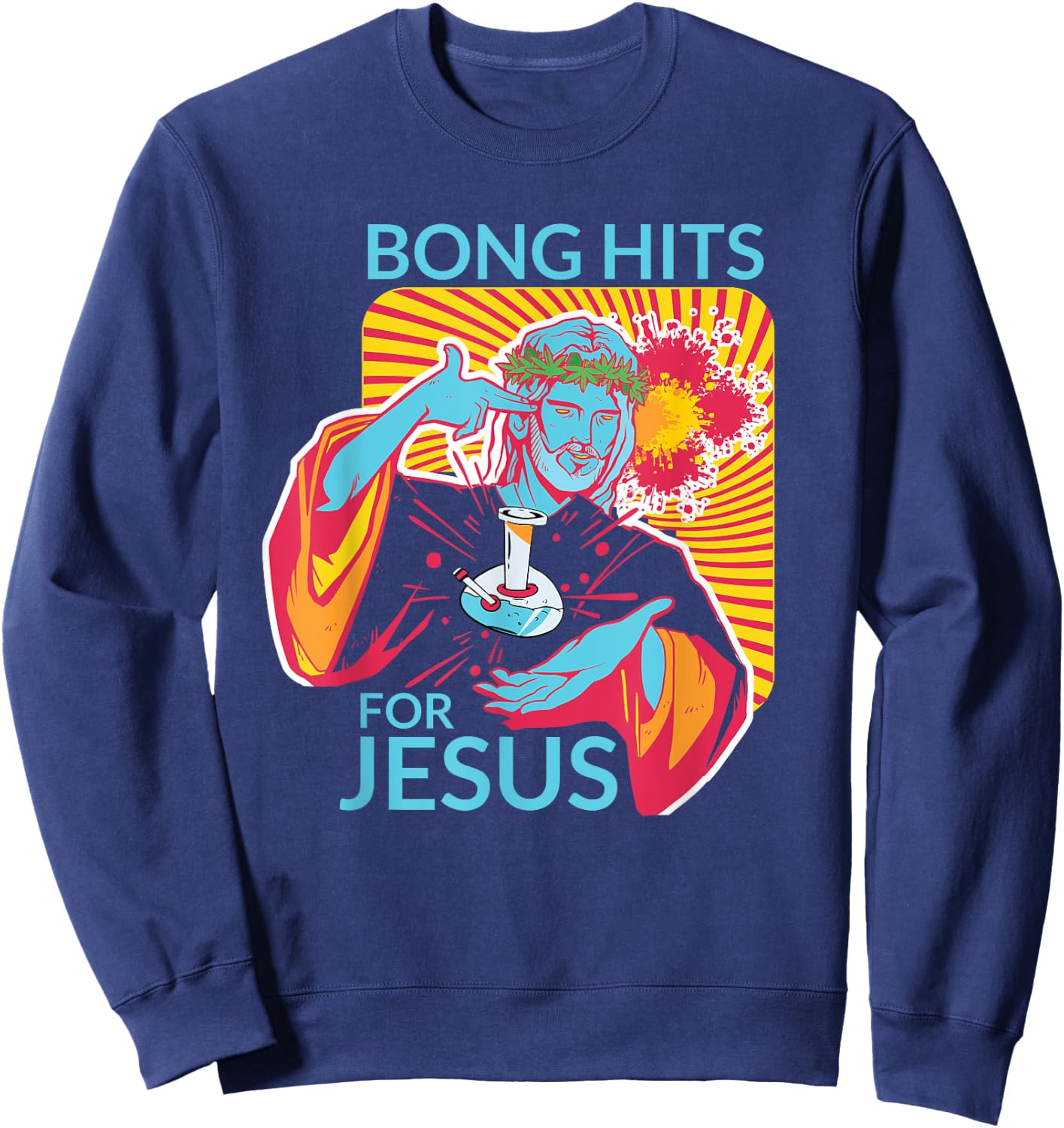 Bong Hits For Jesus Shirt I Funny THC Marijuana Stoner Gift Sweatshirt - Sweatshirt | Navy