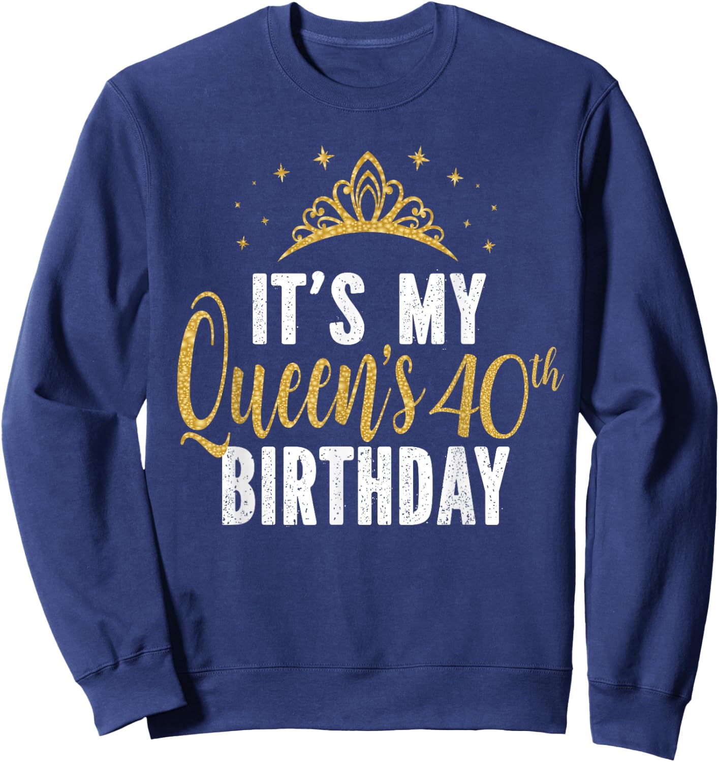It's My Queen's 40th Birthday Idea For 40 Years Old Woman Sweatshirt - Sweatshirt | Navy