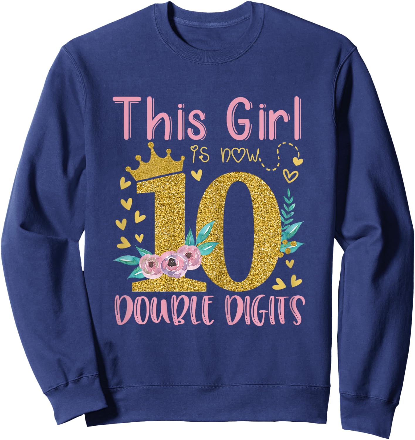This Girl Is Now 10 Double Digits Shirt 10th birthday Gift Sweatshirt - Sweatshirt | Navy