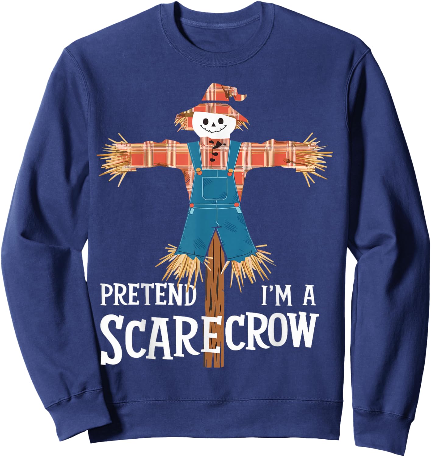 Pretend I'm A Scarecrow Funny Lazy Halloween Costume Sweatshirt - Sweatshirt | Navy