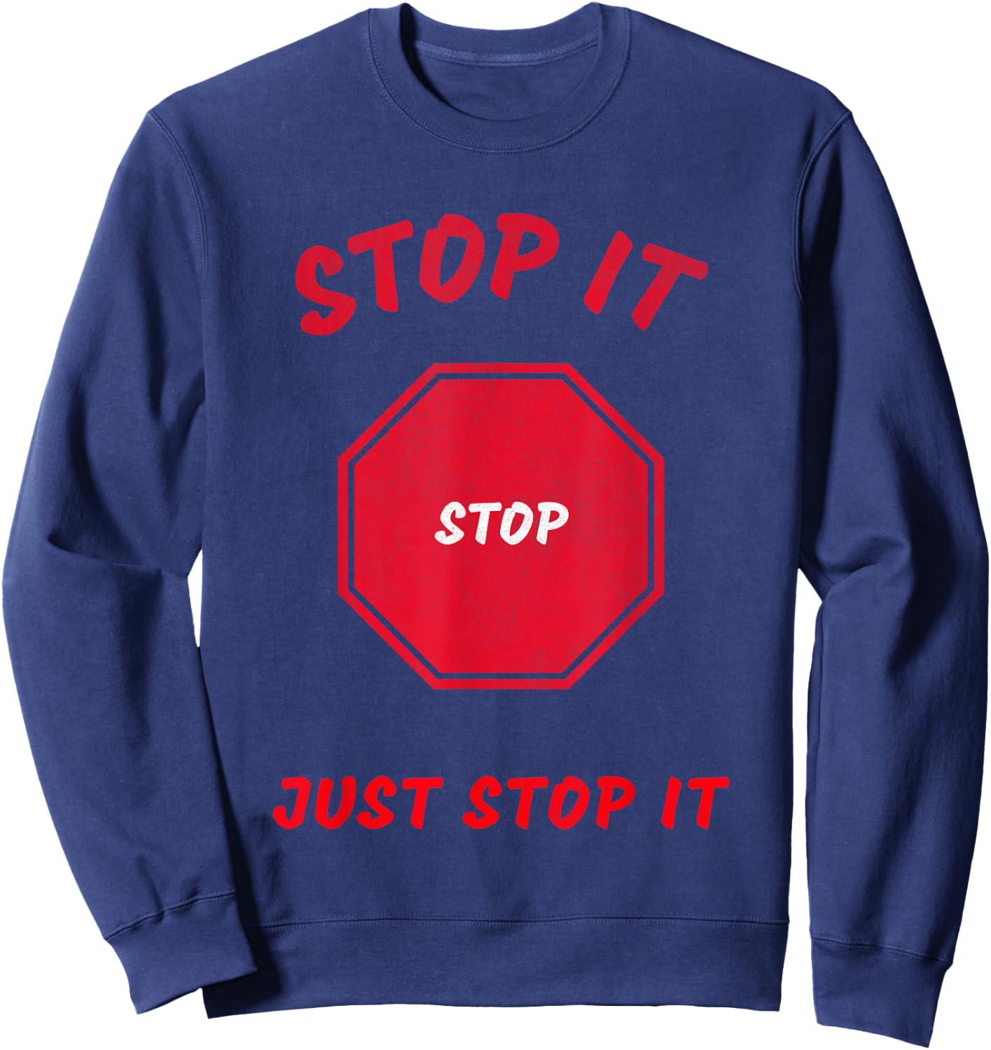 Stop it Stop Just Stop it Sweatshirt - Sweatshirt | Navy