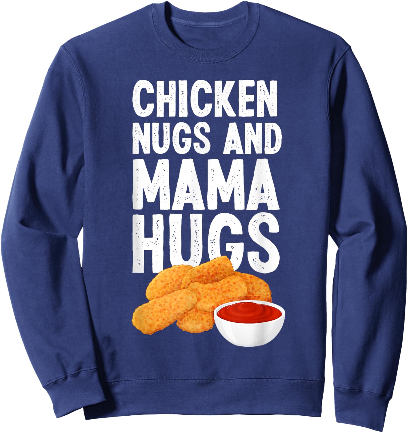 Kids Chicken Nugs And Mama Hugs Funny Chicken Nugget Lover Sweatshirt - Sweatshirt | Navy