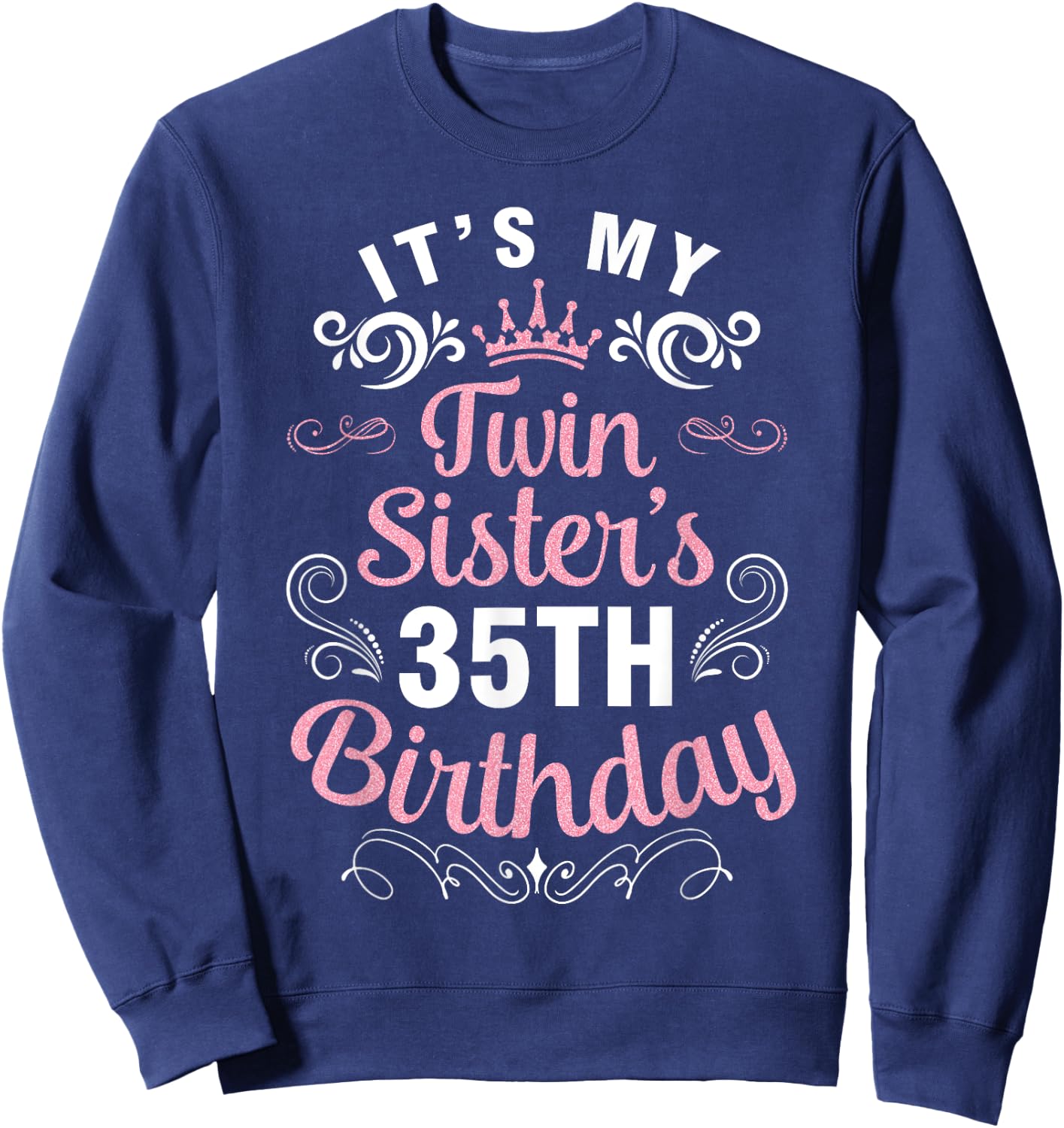 Happy Brother Cousin Her It's My Twin Sister's 35th Birthday Sweatshirt - Sweatshirt | Navy