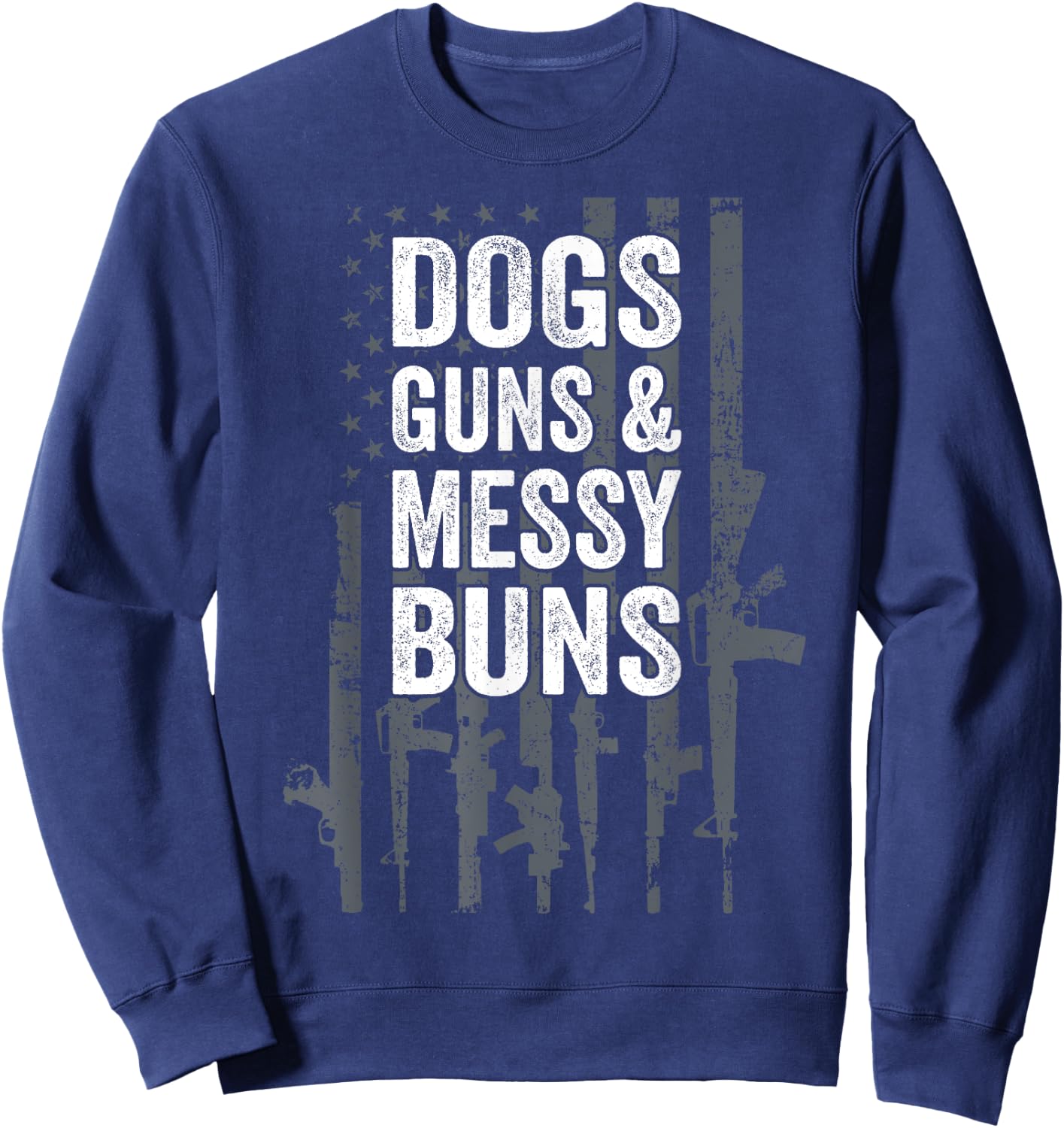 DOGS GUNS & MESSY BUNS - Funny Pro Gun Dog Lover Flag Sweatshirt - Sweatshirt | Navy