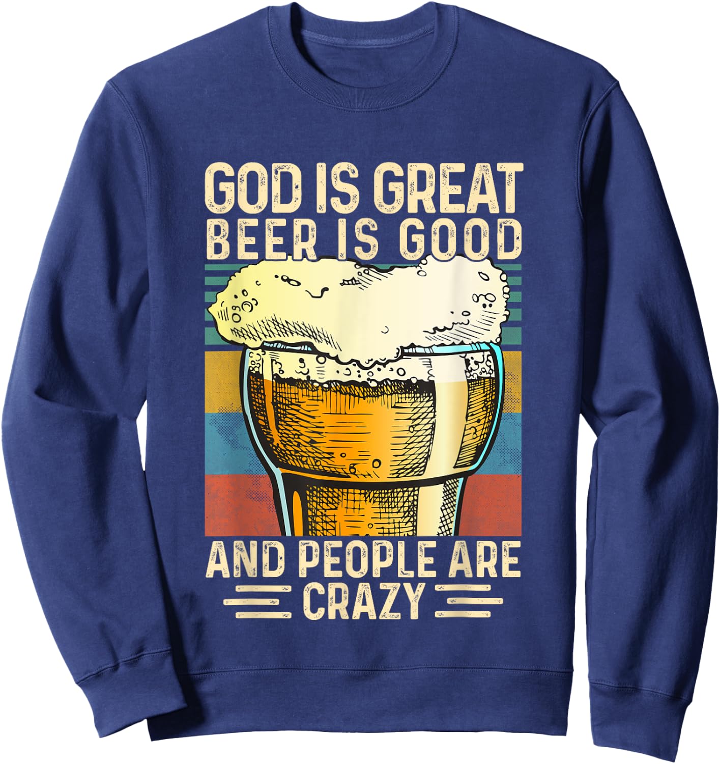God Is Great Beer Is Good And People Are Crazy funny Sweatshirt - Sweatshirt | Navy