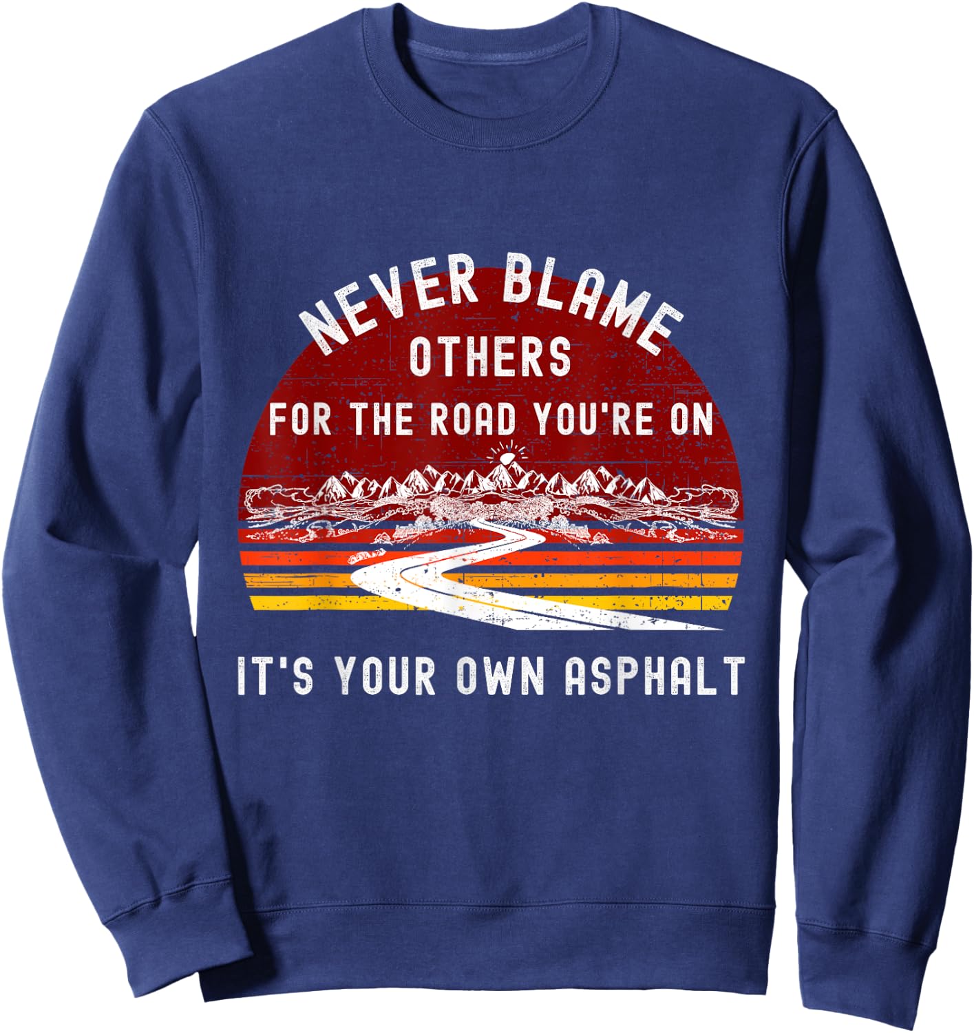 Never Blame Others It's Your Own Asphalt Retro Mountain Pun Sweatshirt - Sweatshirt | Navy