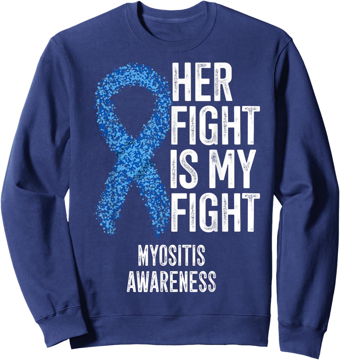 Her Fight Is My Fight Myositis Awareness Sweatshirt - Sweatshirt | Navy