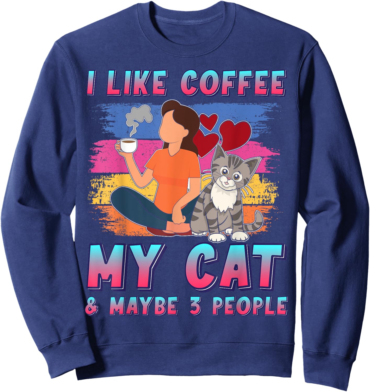 I Like Coffee My Cat and Maybe 3 People Pet Owner Funny Sweatshirt - Sweatshirt | Navy