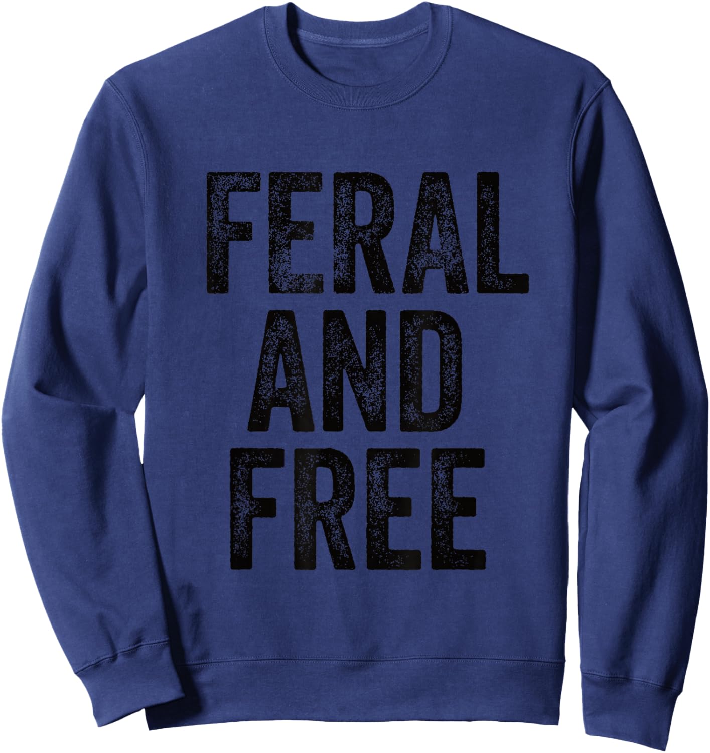 Feral Design Feral and Free Saying Sweatshirt - Sweatshirt | Navy
