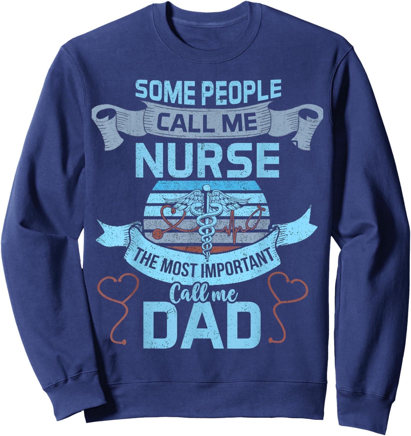 Some People Call Me Nurse Most Important Call Me Dad Funny Sweatshirt - Sweatshirt | Navy