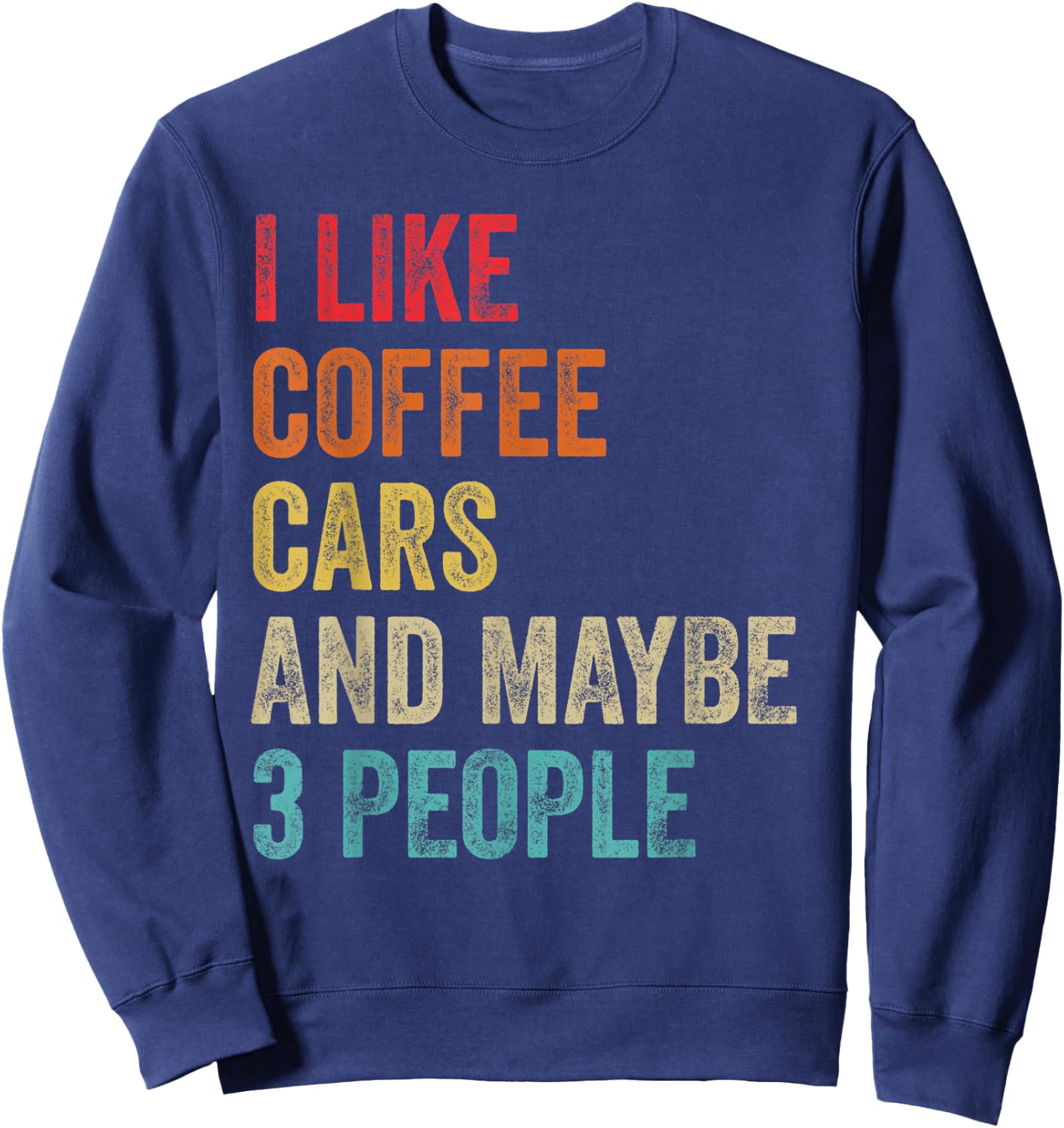 I Like Coffee Cars & Maybe 3 People Sarcastic Car Guy Lover Sweatshirt - Sweatshirt | Navy
