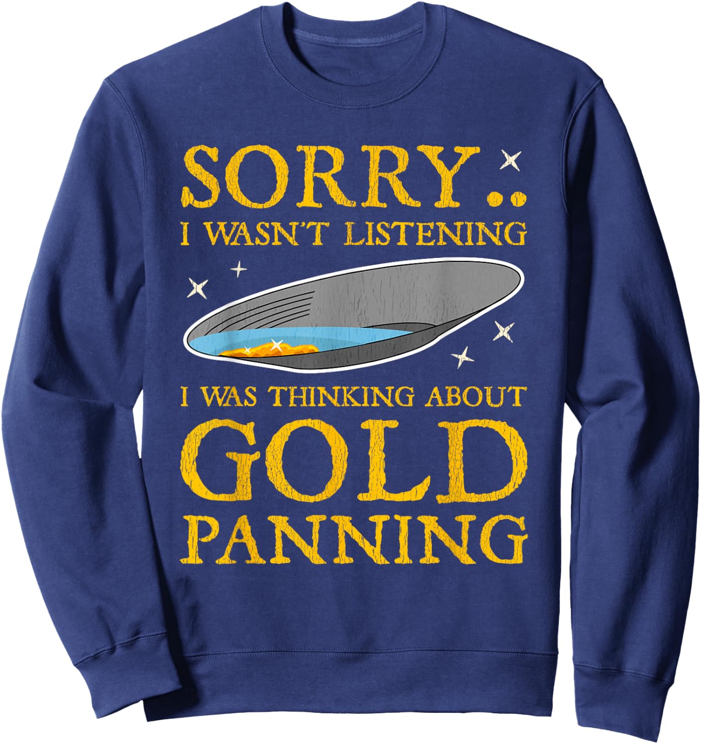 Gold Panning Funny Traditional Mining Miner Quote Gift Men Sweatshirt - Sweatshirt | Navy